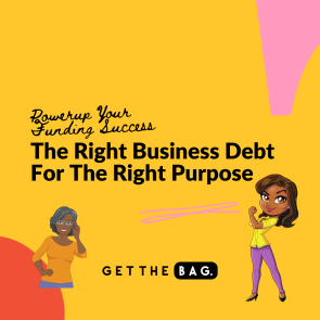 An image with a golden yellow background accented with one pink and one orange geometric shape.  There are two images of Black women facing one another. One has gray hair and the other is younger with black hair. Title says The Right Business Debt for the Right Purpose. 
