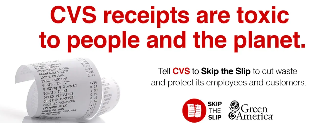 text that reads "CVS receipts are toxic to people and the planet. Tell CVS to Skip the Slip to cut waste and protect its employees and customers.