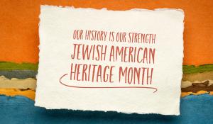 Paper-looking sign that says: Our History is Our Strength Jewish American Heritage Month