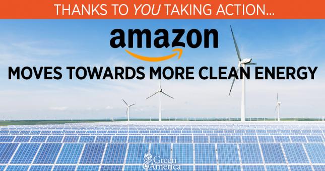 Image: solar panels and wind turbines with text: Thanks to you taking action , Amazon moves toward clean energy 