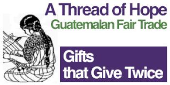 A Thread of Hope Guatemalan Fair Trade - Gifts that Give Twice